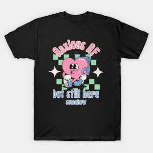 Anxious AF but still here - Retro Heart Mental Health T-Shirt